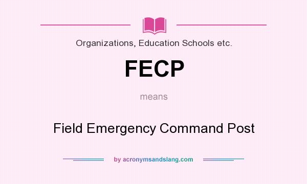 What does FECP mean? It stands for Field Emergency Command Post