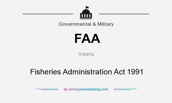 What does FAA mean? It stands for Fisheries Administration Act 1991