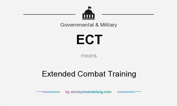 What does ECT mean? It stands for Extended Combat Training