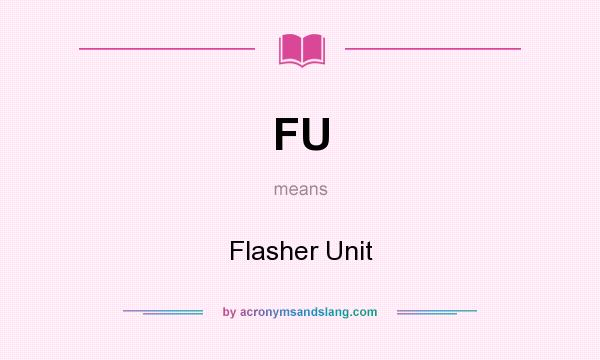 What does FU mean? It stands for Flasher Unit