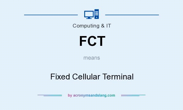 What does FCT mean? It stands for Fixed Cellular Terminal