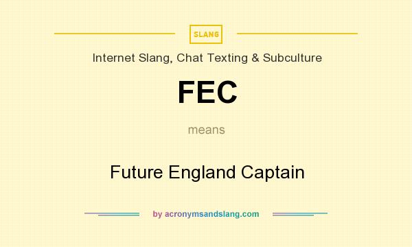 What does FEC mean? It stands for Future England Captain