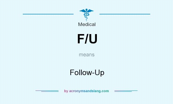 What does F/U mean? It stands for Follow-Up