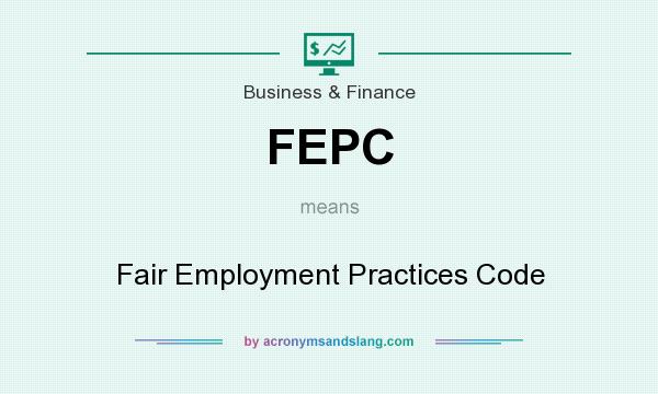 What does FEPC mean? It stands for Fair Employment Practices Code