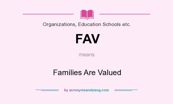 What does FAV mean? It stands for Families Are Valued