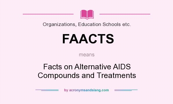What does FAACTS mean? It stands for Facts on Alternative AIDS Compounds and Treatments