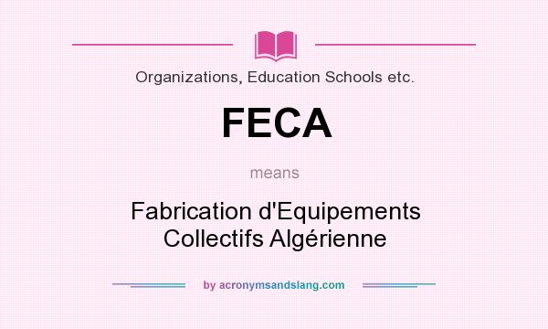What does FECA mean? It stands for Fabrication d`Equipements Collectifs Algérienne