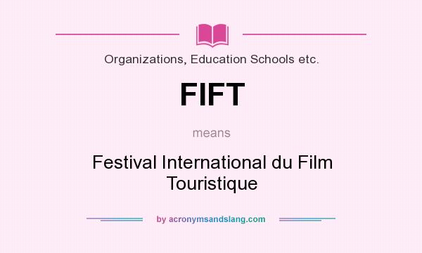 What does FIFT mean? It stands for Festival International du Film Touristique