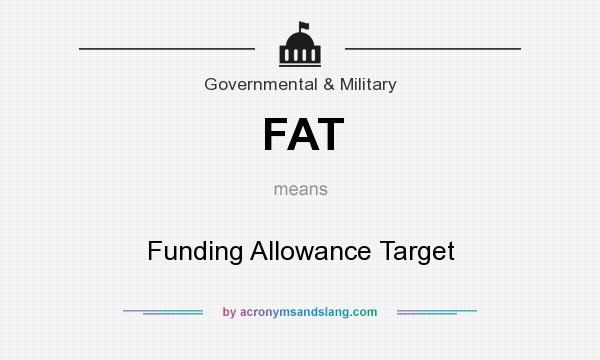What does FAT mean? It stands for Funding Allowance Target