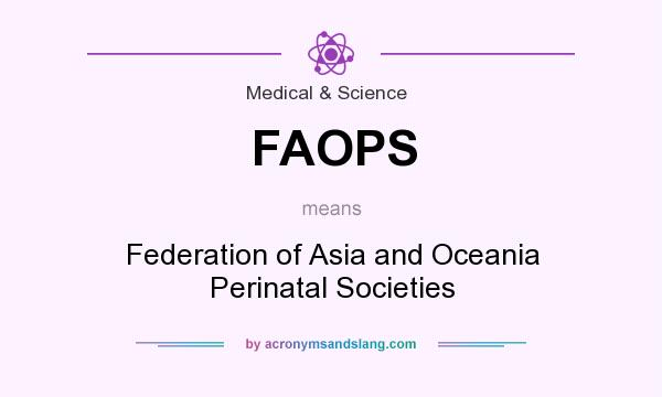 What does FAOPS mean? It stands for Federation of Asia and Oceania Perinatal Societies