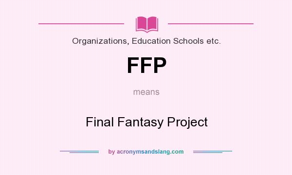 What does FFP mean? It stands for Final Fantasy Project