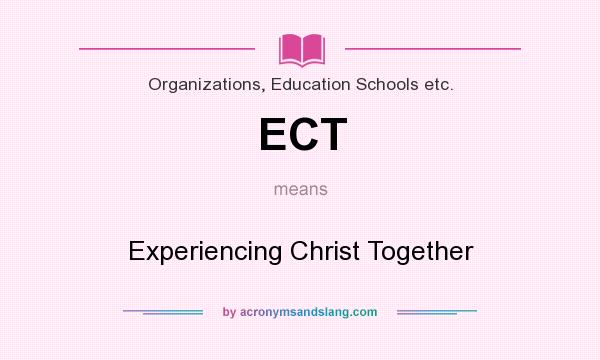What does ECT mean? It stands for Experiencing Christ Together