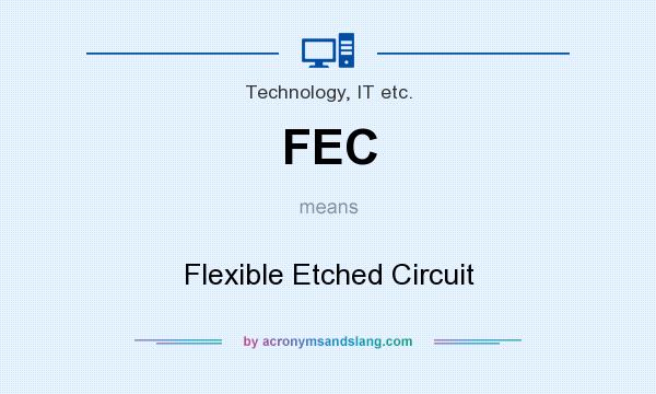 What does FEC mean? It stands for Flexible Etched Circuit