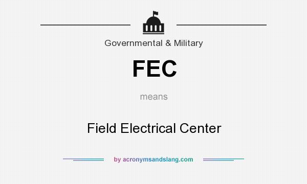 What does FEC mean? It stands for Field Electrical Center