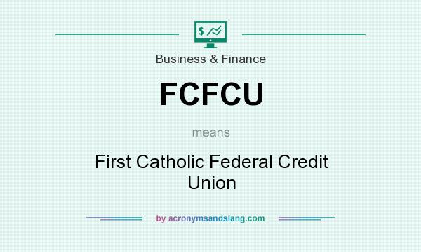 What does FCFCU mean? It stands for First Catholic Federal Credit Union