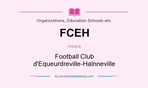 What does FCEH mean? It stands for Football Club d`Equeurdreville-Hainneville
