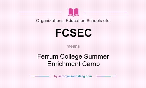 What does FCSEC mean? It stands for Ferrum College Summer Enrichment Camp