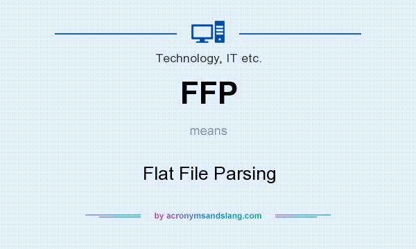What does FFP mean? It stands for Flat File Parsing