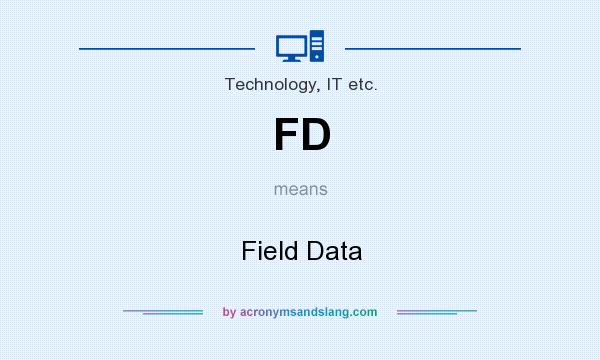 What does FD mean? It stands for Field Data