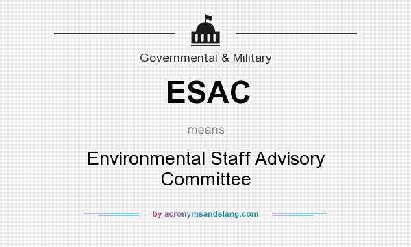 What does ESAC mean? It stands for Environmental Staff Advisory Committee