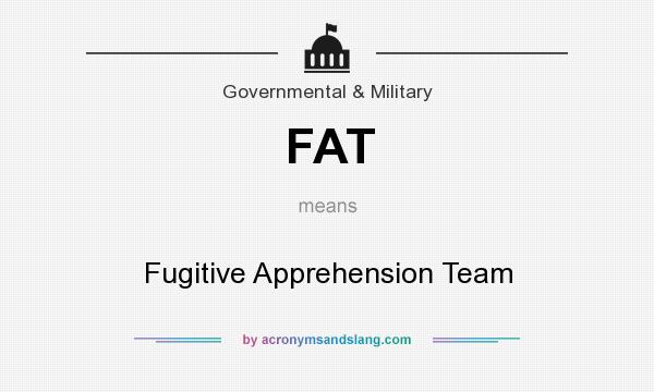 What does FAT mean? It stands for Fugitive Apprehension Team