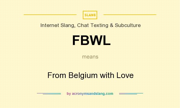 What does FBWL mean? It stands for From Belgium with Love