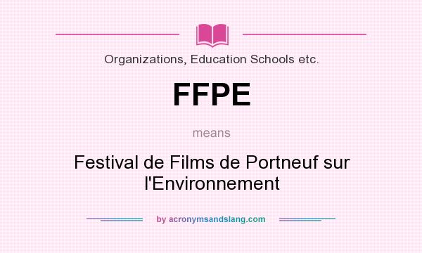 What does FFPE mean? It stands for Festival de Films de Portneuf sur l`Environnement