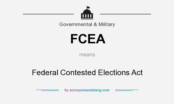 What does FCEA mean? It stands for Federal Contested Elections Act