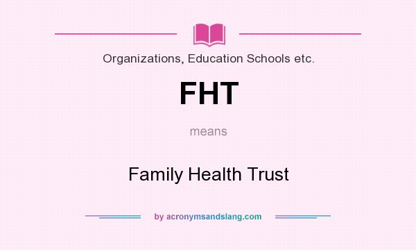 What does FHT mean? It stands for Family Health Trust