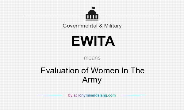 What does EWITA mean? It stands for Evaluation of Women In The Army