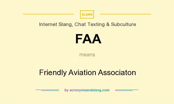What does FAA mean? It stands for Friendly Aviation Associaton