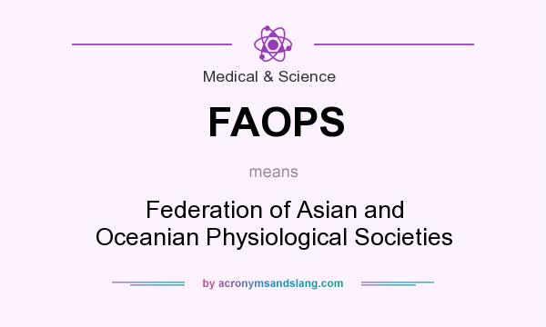 What does FAOPS mean? It stands for Federation of Asian and Oceanian Physiological Societies