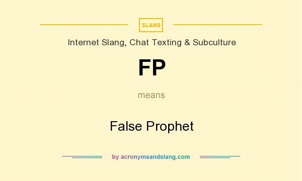 What does FP mean? It stands for False Prophet