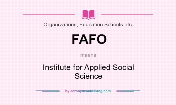 What does FAFO mean? It stands for Institute for Applied Social Science