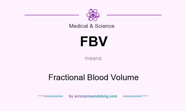 What does FBV mean? It stands for Fractional Blood Volume