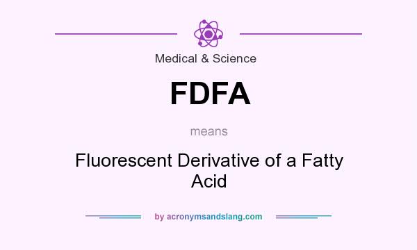 What does FDFA mean? It stands for Fluorescent Derivative of a Fatty Acid