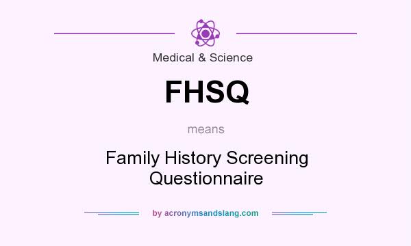 What does FHSQ mean? It stands for Family History Screening Questionnaire
