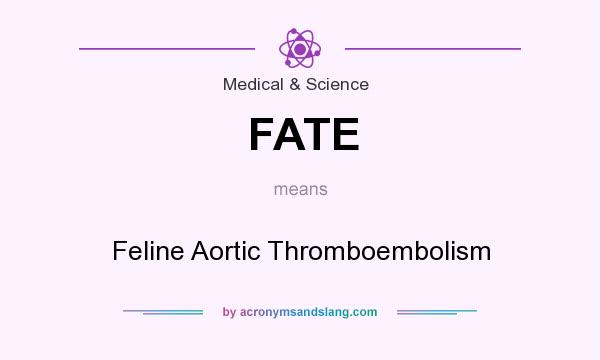 What does FATE mean? It stands for Feline Aortic Thromboembolism