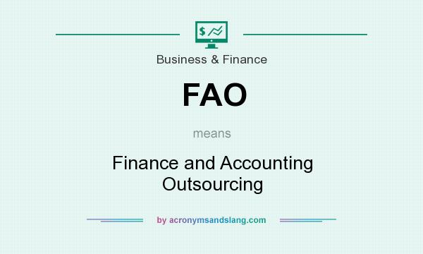 What does FAO mean? It stands for Finance and Accounting Outsourcing