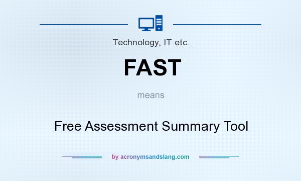 What does FAST mean? It stands for Free Assessment Summary Tool