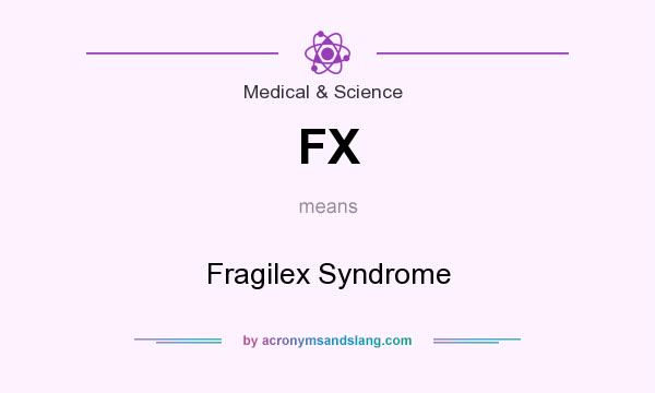 What does FX mean? It stands for Fragilex Syndrome