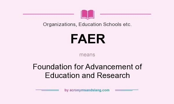 What does FAER mean? It stands for Foundation for Advancement of Education and Research