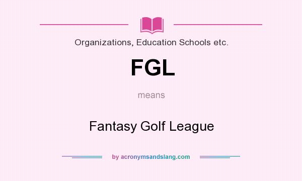 What does FGL mean? It stands for Fantasy Golf League