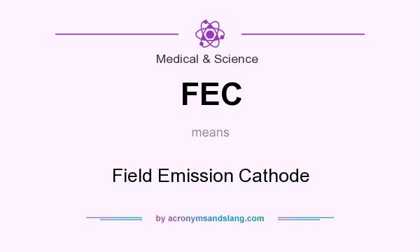 What does FEC mean? It stands for Field Emission Cathode