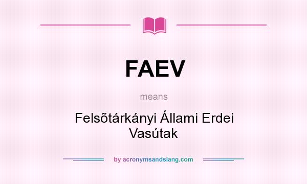 What does FAEV mean? It stands for Felsõtárkányi Állami Erdei Vasútak