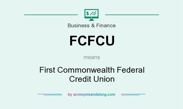 What does FCFCU mean? It stands for First Commonwealth Federal Credit Union