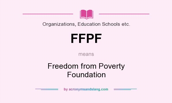What does FFPF mean? It stands for Freedom from Poverty Foundation