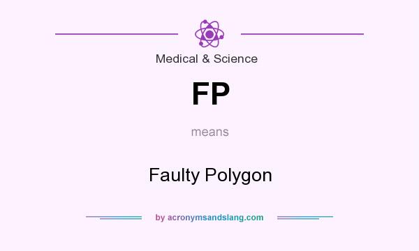 What does FP mean? It stands for Faulty Polygon