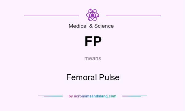 What does FP mean? It stands for Femoral Pulse