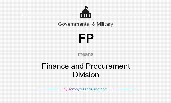 What does FP mean? It stands for Finance and Procurement Division